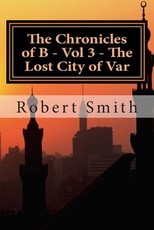 The Chronicles of B - Vol 3 - The Lost City of Var