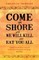 Come on Shore and We Will Kill and Eat You All