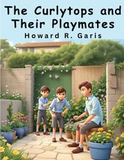Howard R. Garis: Curlytops and Their Playmates