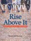 Rise Above It
