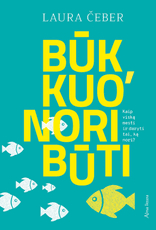 Būk, kuo nori būti: kaip viską mesti ir daryti tai, ką nori