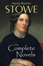 Complete Novels of Harriet Beecher Stowe