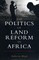 The Politics of Land Reform in Africa