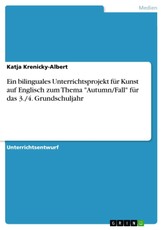 Ein bilinguales Unterrichtsprojekt für Kunst auf Englisch zum Thema "Autumn/Fall" für das 3./4. Grundschuljahr