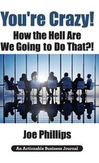 You're Crazy! How the Hell Are We Going to Do That?!