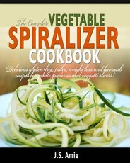 The Complete Vegetable Spiralizer Cookbook (Ed 2)