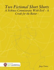 Two Fictional Short Shorts - A Sickness Commiserates With Evil - A Crook for the Better -