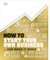 How to Start Your Own Business
