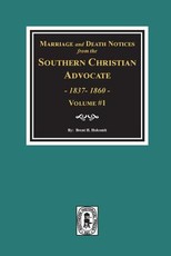 Marriage and Death Notices from the Southern Christian Advocate, 1837-1860. (Vol. #1)