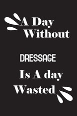 A day without dressage is a day wasted