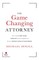 The Game Changing Attorney
