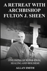 A Retreat with Archbishop Fulton J. Sheen