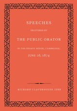 Speeches Delivered by the Public Orator in the Senate House, Cambridge, June 16, 1874