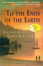 To the Ends of the Earth: The Last Journey of Lewis & Clark