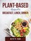 Plant-Based Recipes for Breakfast, Lunch, Dinner