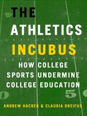 The Athletics Incubus: How College Sports Undermine College Education