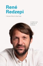 I Know This to Be True: Rene Redzepi