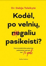 Kodėl, po velnių, negaliu pasikeisti? Neuromokslininkės patarimai, padėsiantys suprasti, kad Tu gali