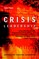 Crisis Leadership: Using Military Lessons, Organizational Experiences, and the Power of Influence to Lessen the Impact of Chaos on the People You Lead