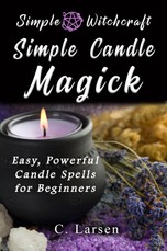 Simple Candle Magick: Easy, Powerful Candle Spells for Beginners to Wicca and Witchcraft