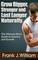 Grow Bigger, Stronger and Last Longer Naturally: The Ultimate Man's Guide to Stamina and Growth