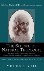 The Science of Natural Theology; Or God the Unconditioned Cause, and God the Infinite and Perfect as Revealed in Creation.