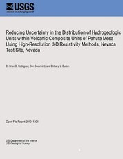Reducing Uncertainty in the Distribution of Hydrogeologic Units within Volcanic Composite Units of Pahute Mesa Using High-Resolution 3-D Resistivity Methods, Nevada Test Site, Nevada
