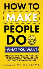 How to Make People Do What You Want