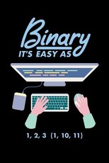Binary It's Easy As 1,2,3 (1, 10, 11)