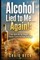 Alcohol Lied to Me... Again!