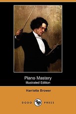 Piano Mastery (Illustrated Edition) (Dodo Press)