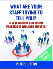 What Are Your Staff Trying to Tell You? - Revealing Best and Worst Practice in Employee Surveys - Revised Edition