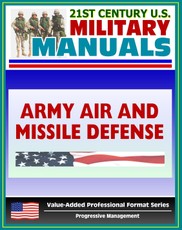 21st Century U.S. Military Manuals: Army Air and Missile Defense Operations - FM 44-100 (Value-Added Professional Format Series)