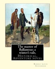 The master of Ballantrae; a winter's tale, By Robert Louis Stevenson, (Historical, Adventure novel)