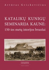 Katalikų kunigų seminarija Kaune: 150-ies metų istorijos bruožai