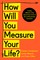 How Will You Measure Your Life?