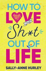 How To Love the Sh*t Out Of Life