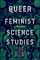 Queer Feminist Science Studies