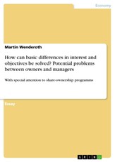 Potential Problems between owners and managers and how the basic difference in interest and objectives can be solved, with special attention to share-ownership programmes