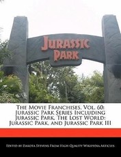 The Movie Franchises, Vol. 60: Jurassic Park Series Including Jurassic Park, the Lost World: Jurassic Park, and Jurassic Park III