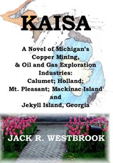 KAISA: A Historical Novel of Michigan's Copper Mining & Oil and Gas Exploration Industries
