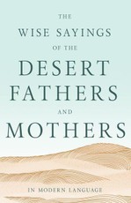 The Wise Sayings of the Desert Fathers and Mothers in Modern Language