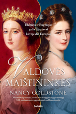 VALDOVĖS MAIŠTININKĖS. Elžbieta ir Eugenija: galia ir apžavai kovoje dėl Europos