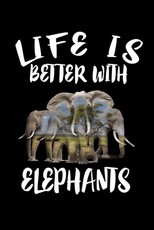 Life Is Better With Elephants