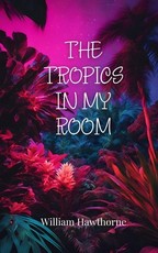 The Tropics in My Room