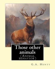 Those other animals, By G.A.Henty, illustrations By Harrison Weir