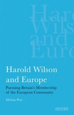 Harold Wilson and Europe Pursuing Britain's Membership of the European Community