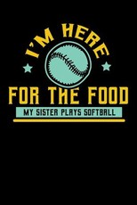I'm Here For The Food My Sister Plays Softball