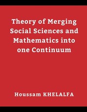 Theory of Merging Social sciences and Mathematics into one continuum