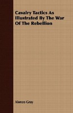 Cavalry Tactics as Illustrated by the War of the Rebellion